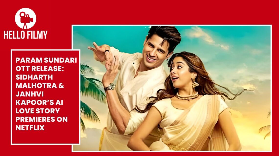 Param Sundari OTT Release: Sidharth Malhotra & Janhvi Kapoor’s AI Love Story Premieres on Netflix | Full Review Inside 1 Param Sundari OTT Release