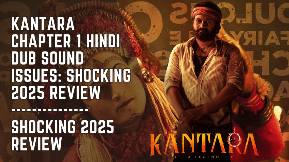 Kantara Chapter 1 Hindi Dub Sound Issues Shocking 2025 Review