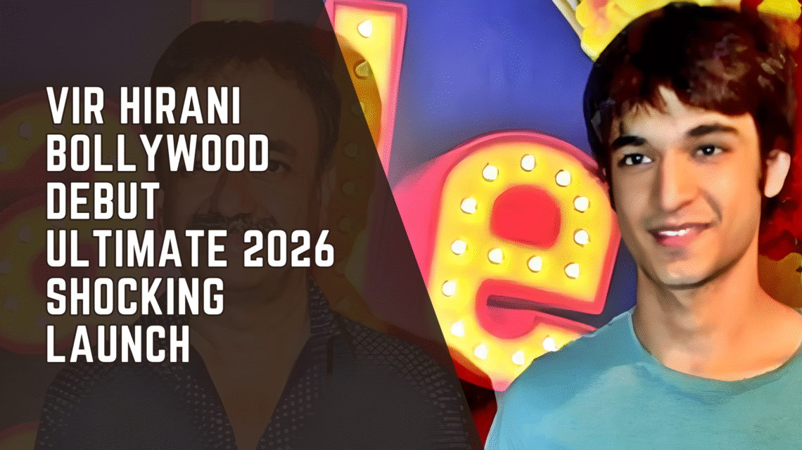 Vir Hirani Bollywood Debut Ultimate 2026 Shocking Launch