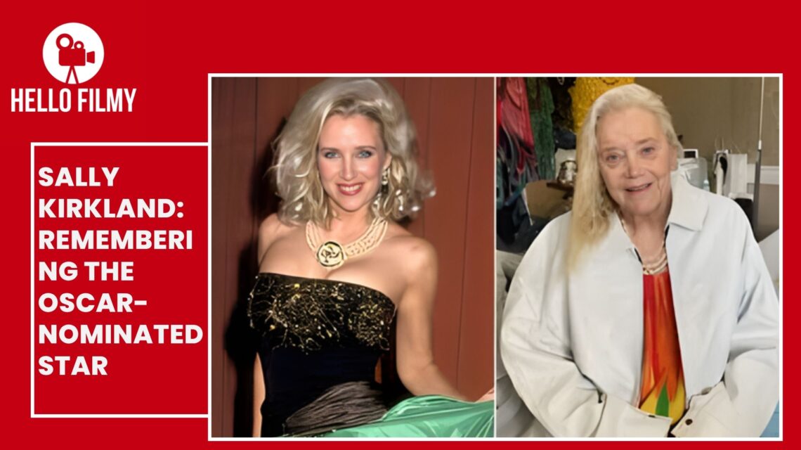 Sally Kirkland: Remembering the Oscar-Nominated Legend Who Defined Hollywood Grace 1 Sally Kirkland
