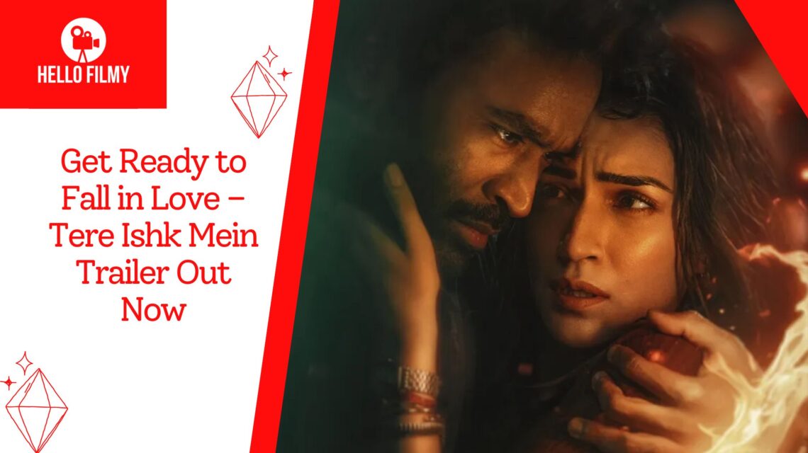 Get Ready to Fall in Love – Tere Ishk Mein Trailer Out Now 1 Tere Ishk Mein